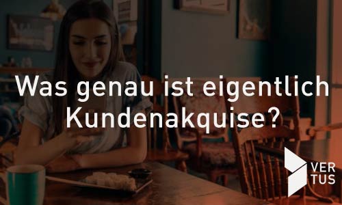 Was Ist Eigentlich Kundenakquise?